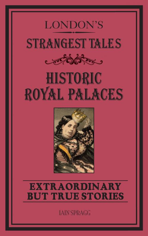 Cover of the book London's Strangest Tales: Historic Royal Palaces by Iain Spragg, Pavilion Books