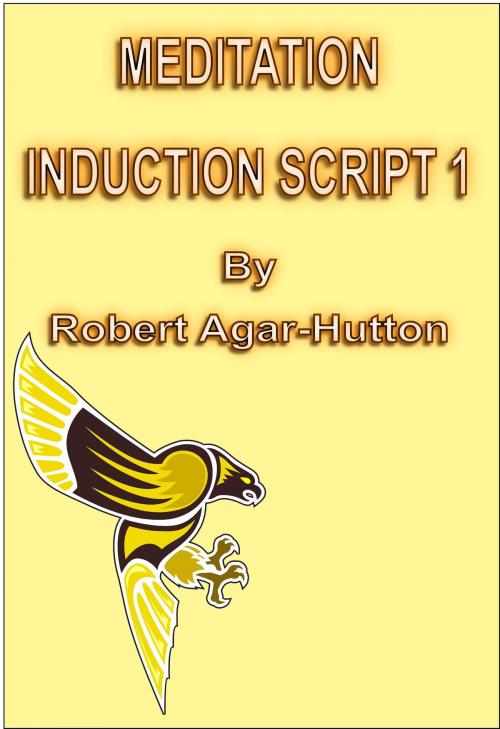 Cover of the book Meditation Induction Script 1 by Robert Agar-Hutton, Ex-L-Ence Publishing