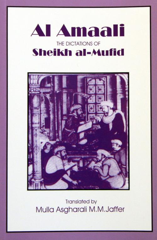 Cover of the book Al Amaali- The Dictations of Sheikh- al- Mufid by Sheikh Al- Mufid, The World Federation of KSIMC