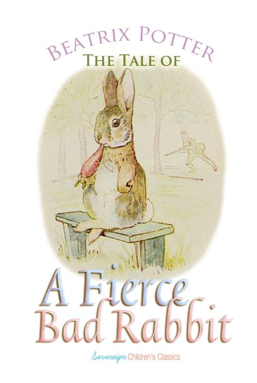 Cover of the book The Tale of a Fierce Bad Rabbit by Beatrix Potter, Interactive Media