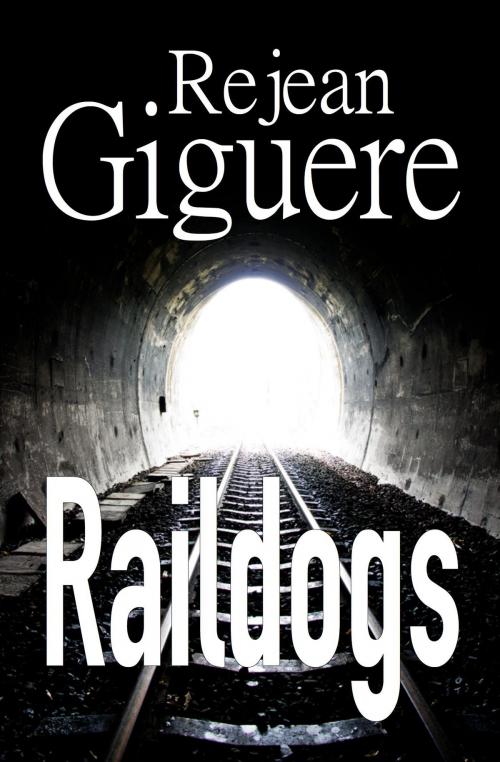 Cover of the book Raildogs by Rejean Giguere, Rejean Giguere