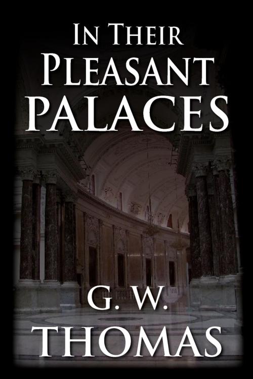Cover of the book In Their Pleasant Palaces by G. W. Thomas, G. W. Thomas