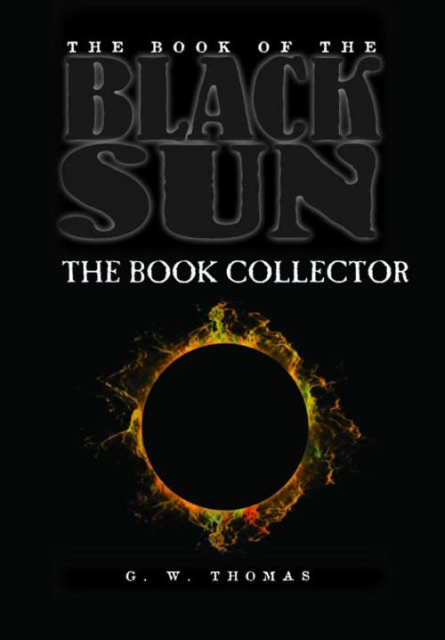 Cover of the book The Book of the Black Sun II: The Book Collector by G. W. Thomas, G. W. Thomas