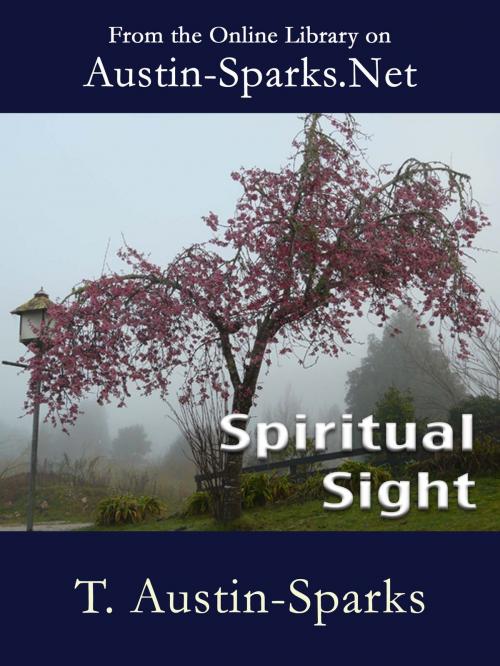 Cover of the book Spiritual Sight by T. Austin-Sparks, Austin-Sparks.Net