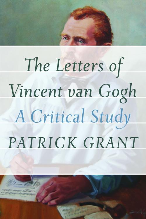 Cover of the book The Letters of Vincent van Gogh by Patrick Grant, Athabasca University Press
