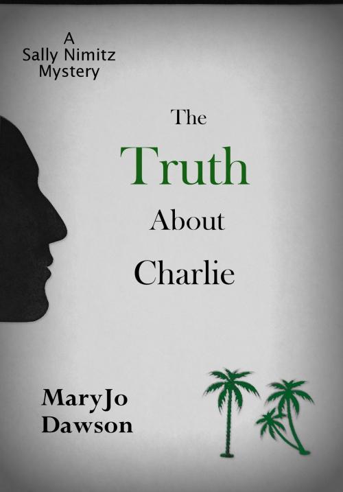 Cover of the book The Truth About Charlie: A Sally Nimitz Mystery (Book 4) by MaryJo Dawson, Elderberry Press