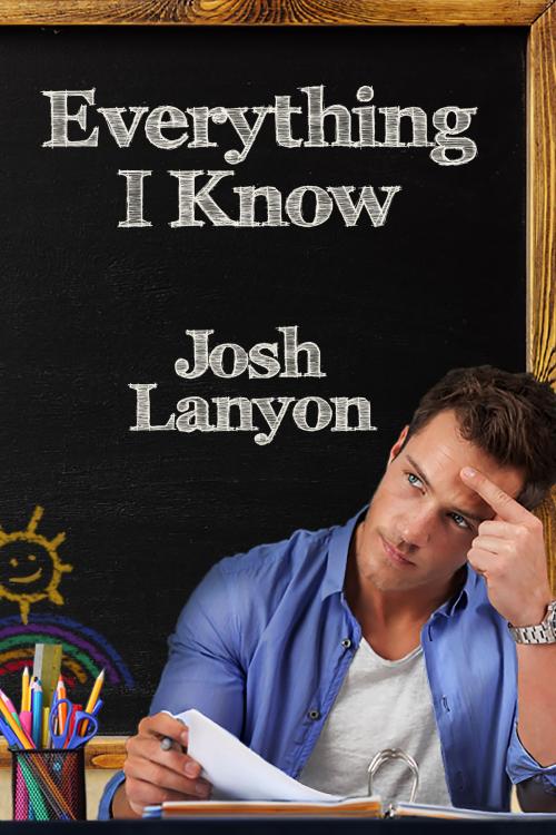 Cover of the book Everything I Know by Josh Lanyon, JustJoshin Publishing, Inc.