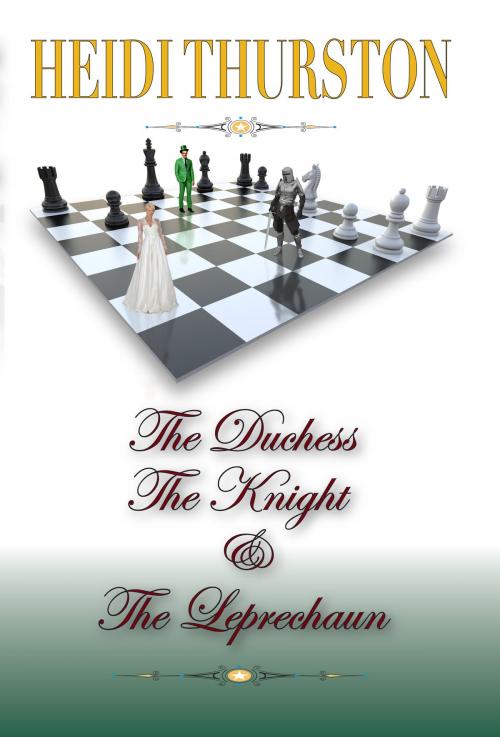 Cover of the book The Duchess, The Knight and the Leprechaun by Heidi Thurston, Second Wind Publishing, LLC
