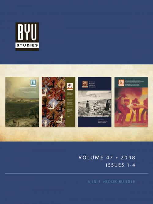Cover of the book BYU STUDIES Volume 47 • 2008 • Issues 1-4 by BYU Studies, Deseret Book Company
