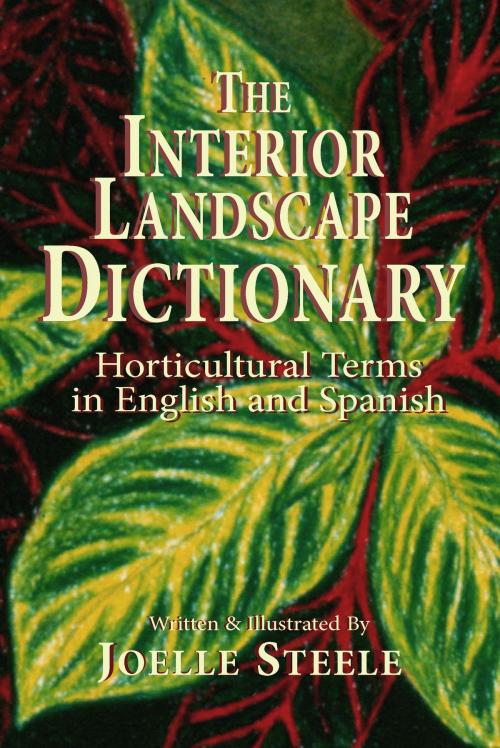 Cover of the book The Interior Landscape Dictionary by Joelle Steele, Joelle Steele