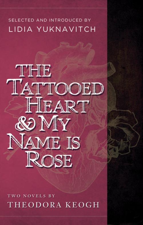 Cover of the book The Tattooed Heart & My Name is Rose by Theodora Keogh, Lidia Yuknavitch, Counterpoint