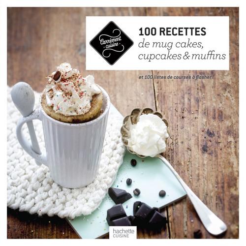Cover of the book 100 recettes de mug cakes, cupcakes et muffins by Collectif, Hachette Pratique
