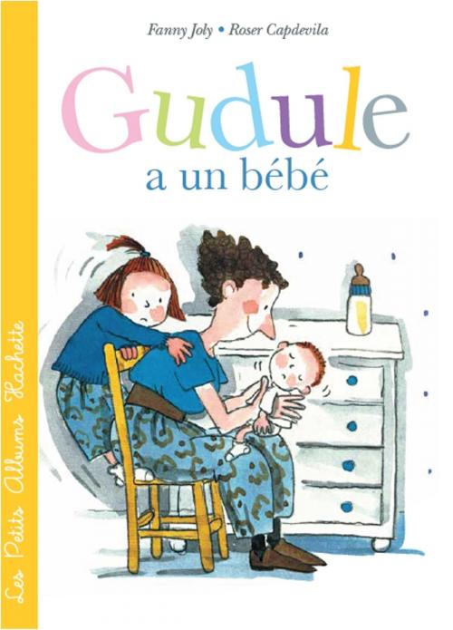 Cover of the book GUDULE A UN BEBE by Fanny Joly, Hachette Enfants