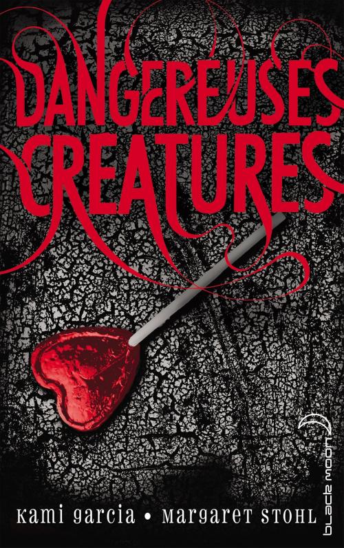 Cover of the book Dangereuses Créatures by Kami Garcia, Margaret Stohl, Hachette Black Moon