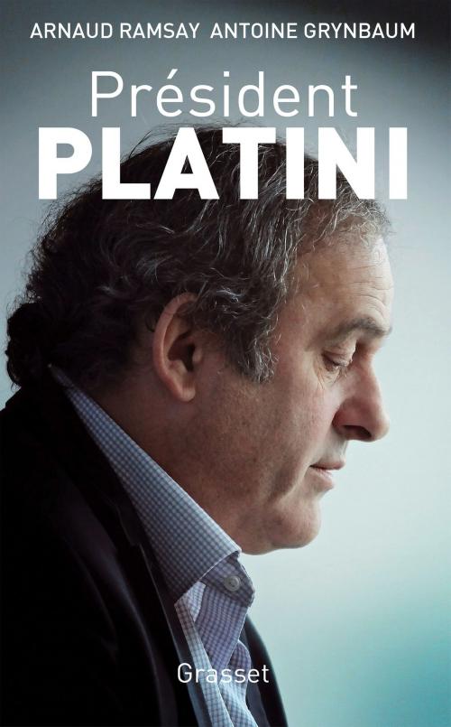 Cover of the book Président Platini by Arnaud Ramsay, Antoine Grynbaum, Grasset