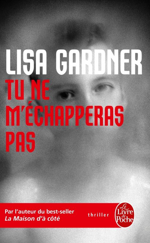 Cover of the book Tu ne m'échapperas pas by Lisa Gardner, Le Livre de Poche
