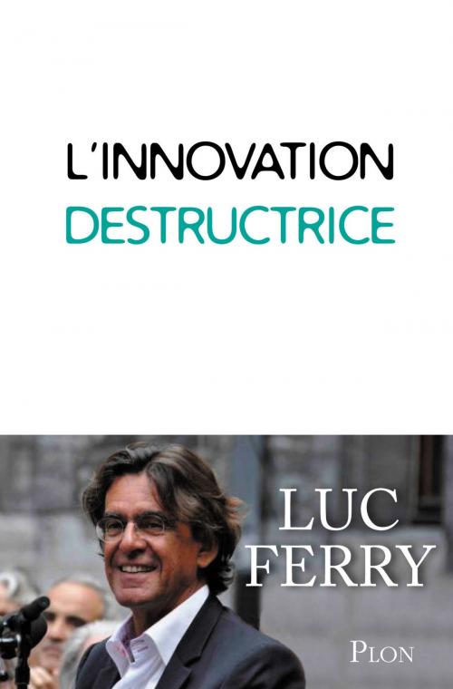 Cover of the book L'innovation destructrice by Luc FERRY, Place des éditeurs