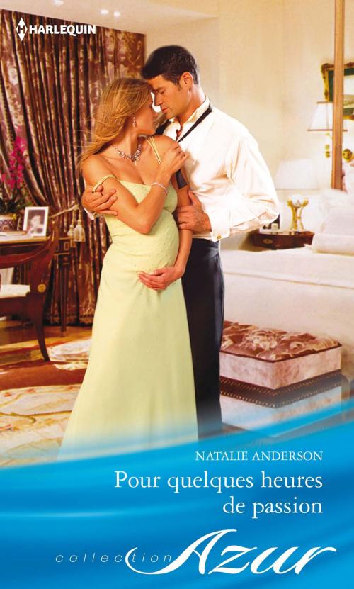 Cover of the book Pour quelques heures de passion by Natalie Anderson, Harlequin