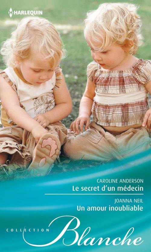 Cover of the book Le secret d'un médecin - Un amour inoubliable by Caroline Anderson, Joanna Neil, Harlequin
