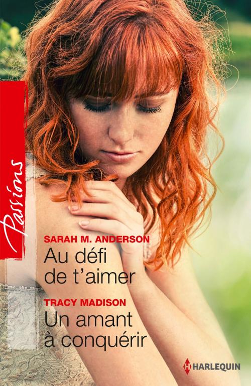 Cover of the book Au défi de t'aimer - Un amant à conquérir by Sarah M. Anderson, Tracy Madison, Harlequin