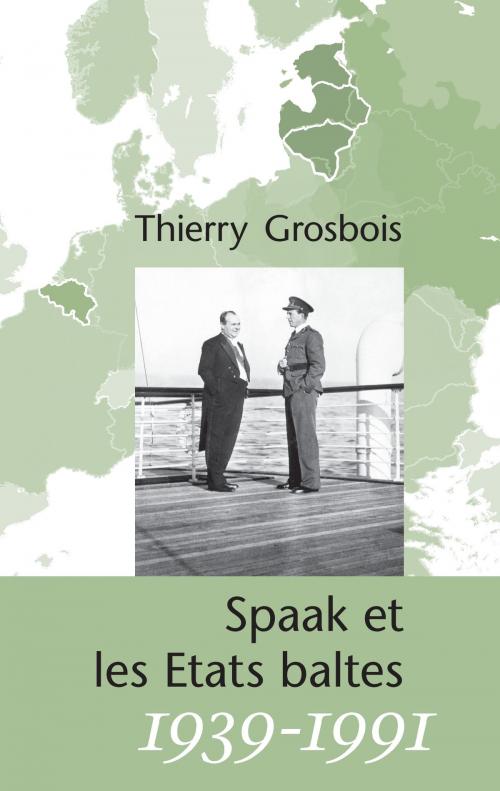 Cover of the book Spaak et les Etats baltes 1939-1991 by Thierry Grosbois, Books on Demand