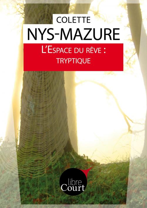 Cover of the book L'Espace du rêve : tryptique by Colette Nys-Mazure, Libre Court, Libre court