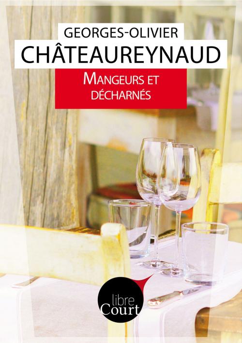 Cover of the book Mangeurs et décharnés by Georges-Olivier Châteaureynaud, Libre Court, Libre court
