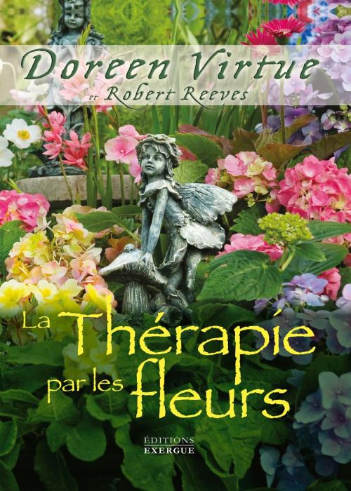 Cover of the book La thérapie par les fleurs by Doreen Virtue, Robert Reeves, Exergue