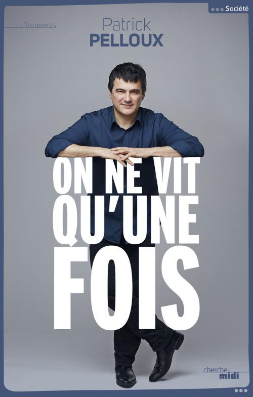 Cover of the book On ne vit qu'une fois by Patrick PELLOUX, Cherche Midi