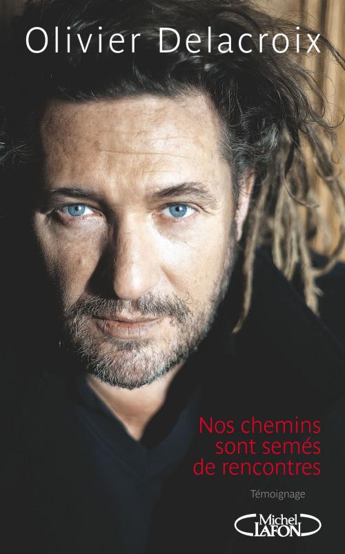 Cover of the book Nos chemins sont semés de rencontres by Olivier Delacroix, Michel Lafon
