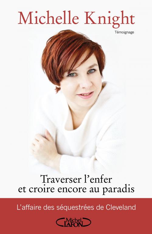 Cover of the book Traverser l'enfer et croire encore au Paradis by Michelle Knight, Michelle Burford, Michel Lafon