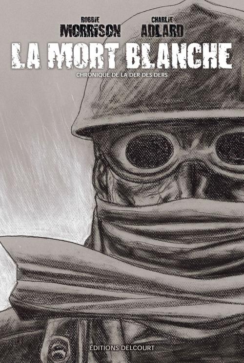 Cover of the book La Mort blanche - Chronique de la der des ders by Robbie Morrison, Charlie Adlard, Delcourt