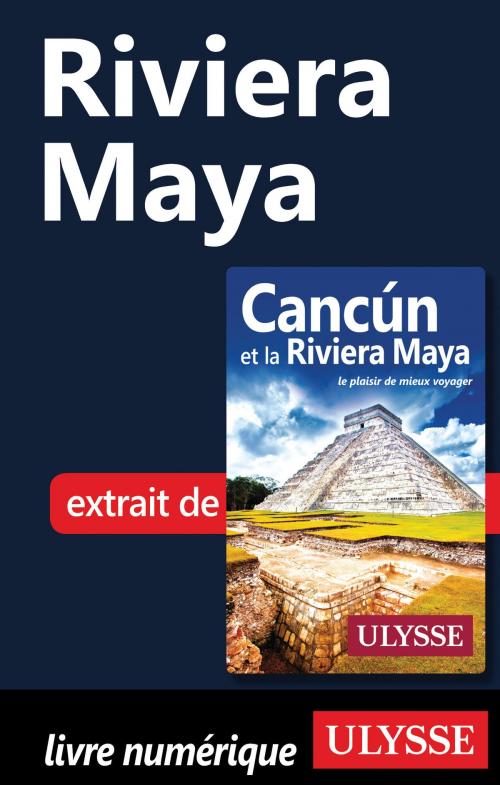 Cover of the book Riviera Maya by Collectif Ulysse, Guides de voyage Ulysse