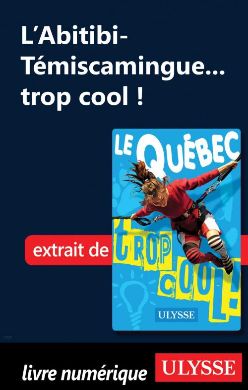 Cover of the book L'Abitibi-Témiscamingue... trop cool ! by Lucette Bernier, Guides de voyage Ulysse