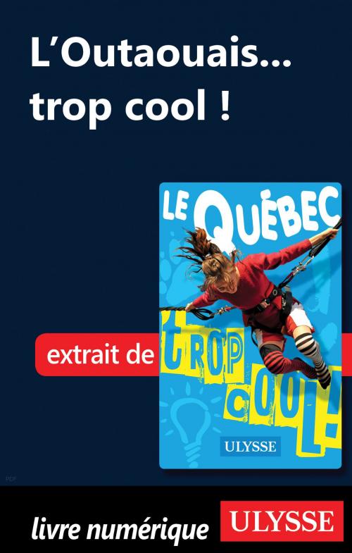 Cover of the book L'Outaouais... trop cool ! by Lucette Bernier, Guides de voyage Ulysse