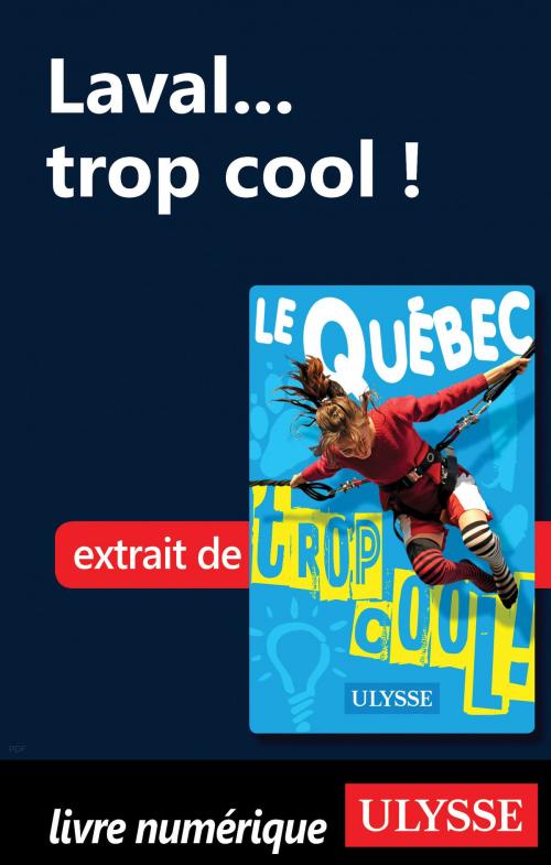 Cover of the book Laval... trop cool ! by Lucette Bernier, Guides de voyage Ulysse