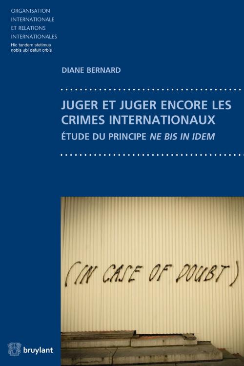 Cover of the book Juger et juger encore les crimes internationaux by Diane Bernard, Damien Vandermeersch, Bruylant