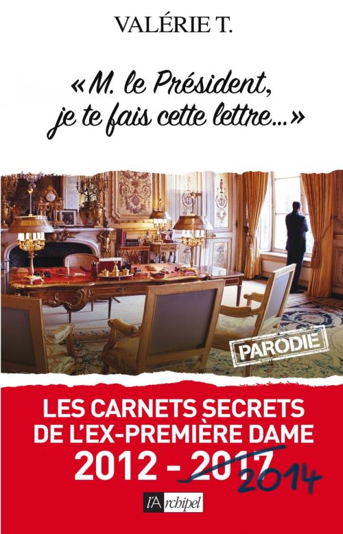 Cover of the book M. le Président, je te fais cette lettre... by Valérie T., Archipel