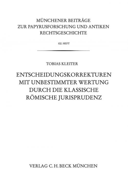 Cover of the book Entscheidungskorrekturen mit unbestimmter Wertung durch die klassische römische Jurisprudenz by Tobias Kleiter, C.H.Beck