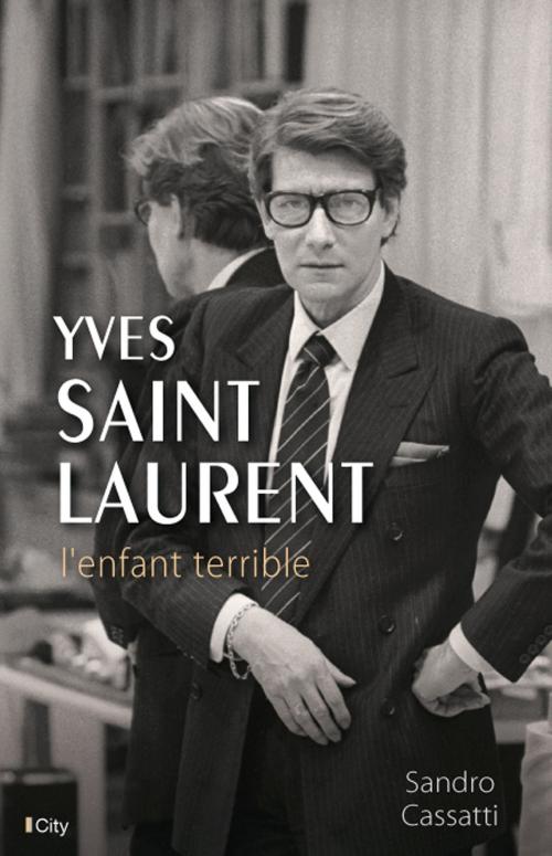 Cover of the book Yves Saint-Laurent, l'enfant terrible by Sandro Cassati, City Edition