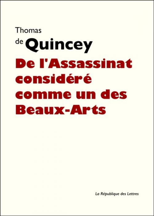 Cover of the book De l'Assassinat considéré comme un des Beaux-Arts by Thomas De Quincey, République des Lettres