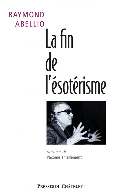 Cover of the book La fin de l'ésotérisme by Raymond Abellio, Presses du Châtelet