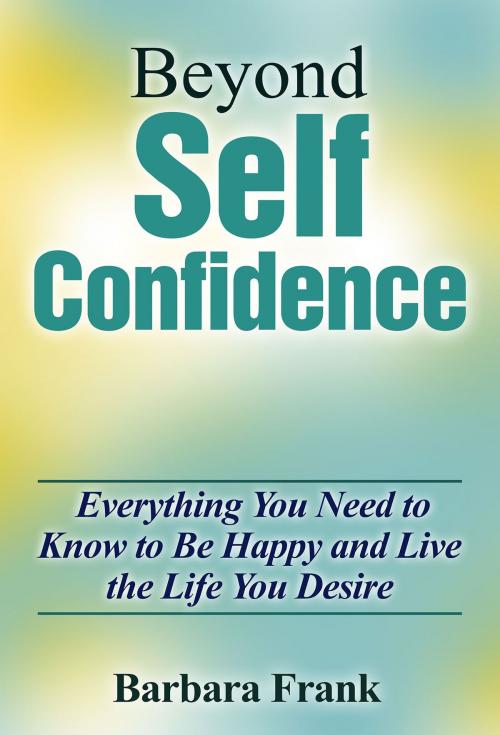 Cover of the book Beyond Self Confidence by Barbara Frank, Barbara Frank, Osmora Inc.