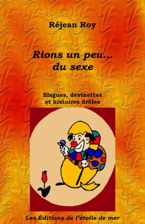 Cover of the book Rions un peu... du sexe! by Réjean Roy, Les Éditions de l'étoile de mer