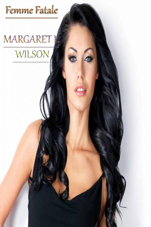 Cover of the book Femme Fatale by MARGARET L WILSON, Deltrionne Books