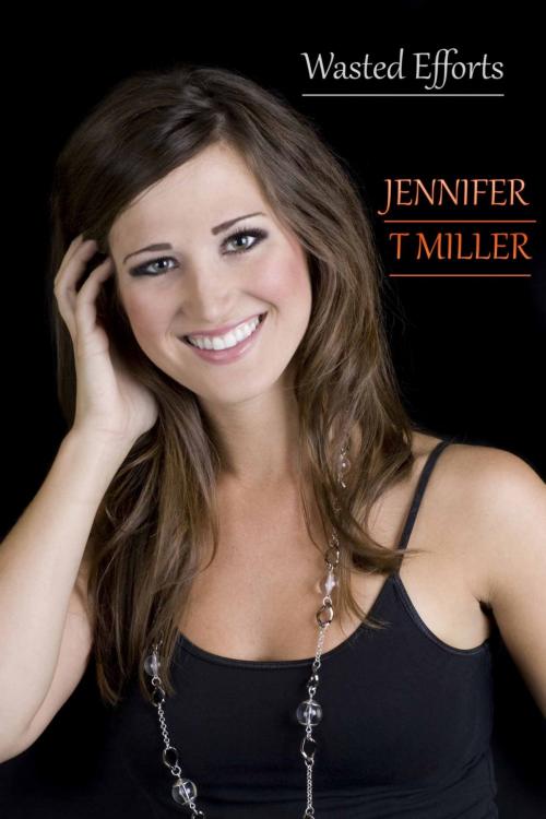 Cover of the book Wasted Efforts by JENNIFER T MILLER, Deltrionne Books