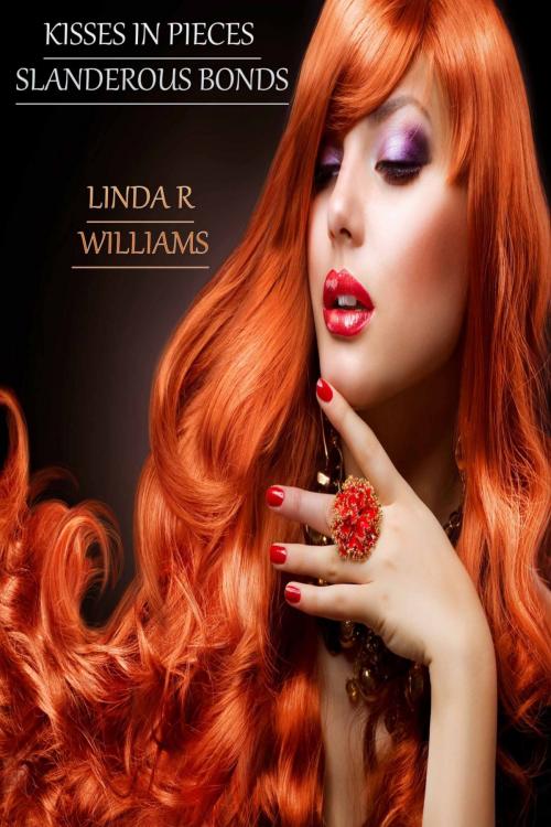 Cover of the book Kisses In Pieces Slanderous Bonds by LINDA R WILLIAMS, Deltrionne Books