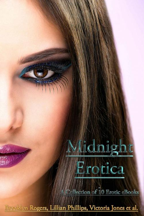 Cover of the book Midnight Erotica – A Collection of 10 Erotic eBooks by Brooklyn Rogers, Victoria Jones, Lillian Phillips, Deltrionne Books