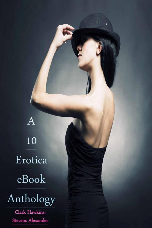 Cover of the book A 10 Erotica eBook Anthology by Clark Hawkins, Stevens Alexander, Deltrionne Books