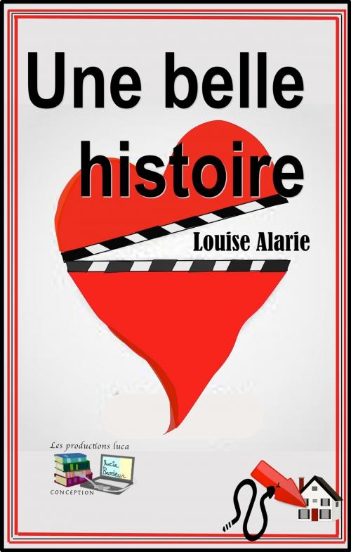 Cover of the book Une belle histoire by Louise Alarie, Les productions luca